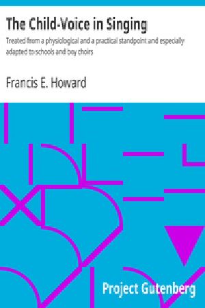 [Gutenberg 22581] • The Child-Voice in Singing / Treated from a physiological and a practical standpoint and especially adapted to schools and boy choirs